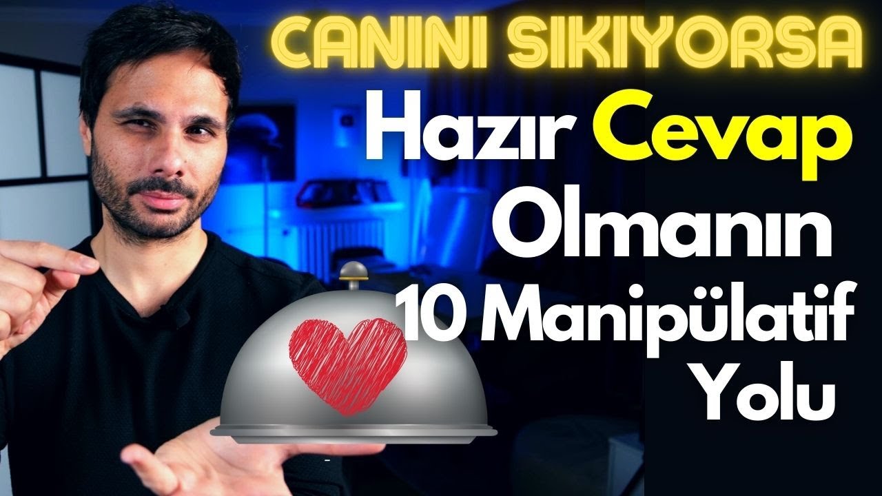 İLİŞKİLERİNDE CANINI SIKAN BİRİNE KARŞI HAZIR CEVAP OLMANIN 10 MANİPÜLATİF YOLU !