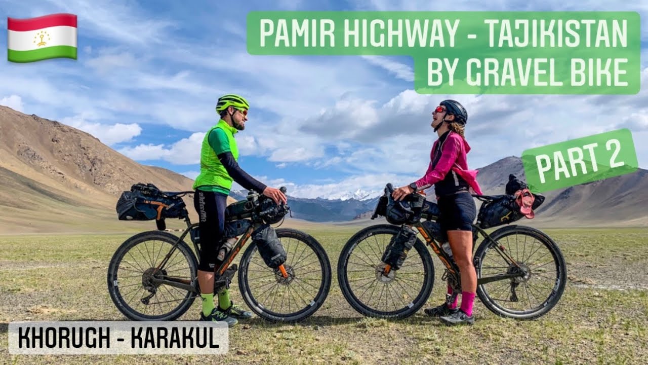 Cycling the Pamir Highway - Tajikistan - by Gravel Bike / Part 2 - Khorugh - Lake Karakul