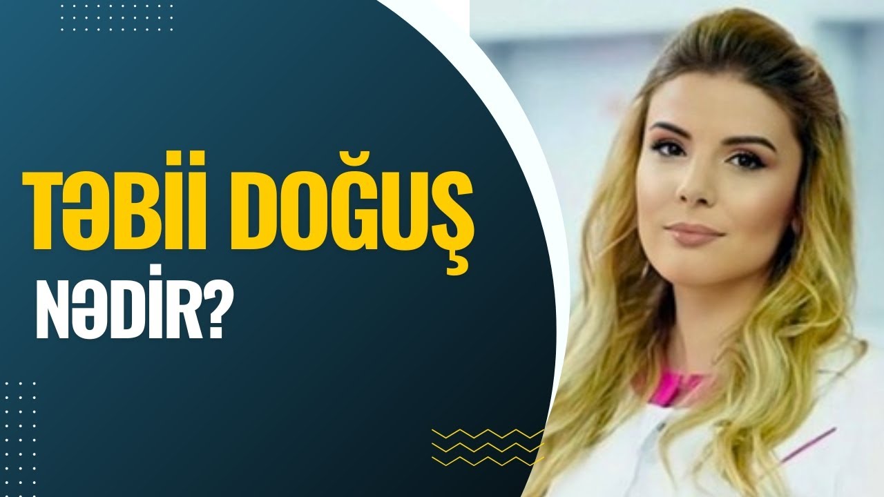TƏBİİ DOĞUŞ: Bunları Bilməlisiniz?  | Ginekoloq Şəhla Hüseynova