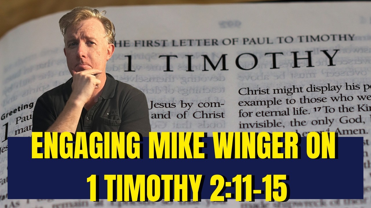 Engaging Mike Winger on 1 Timothy 