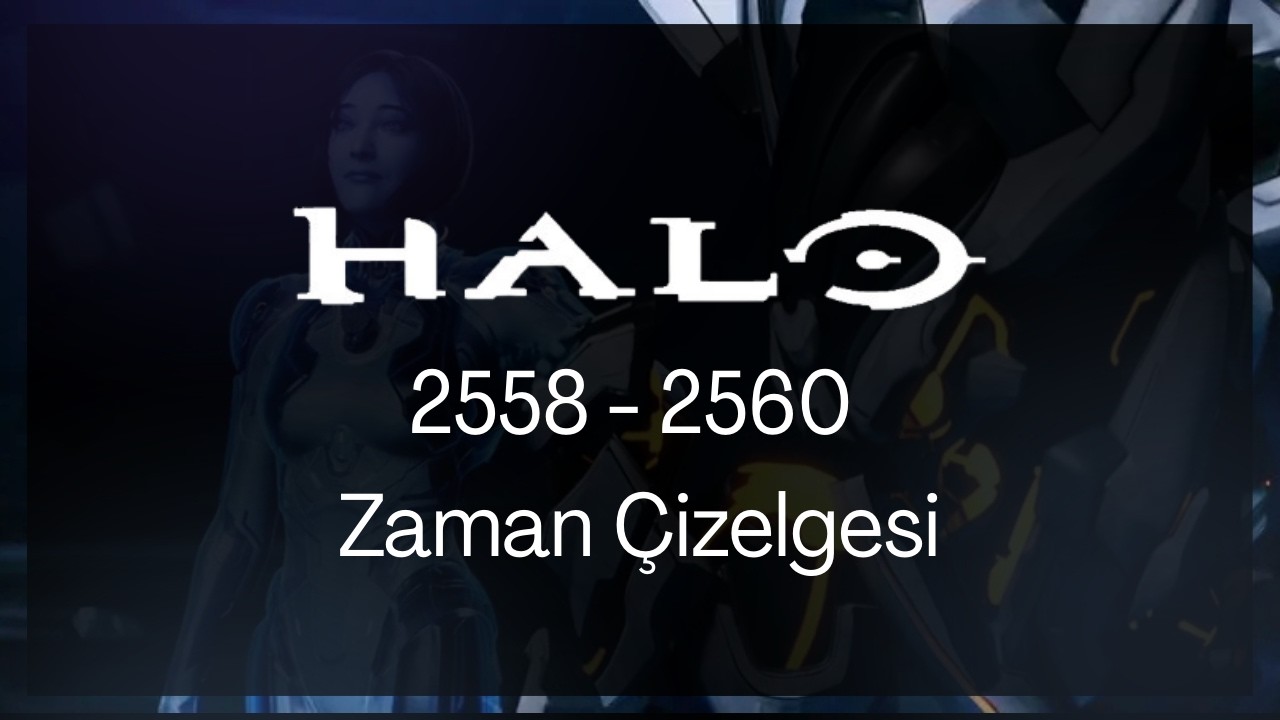 Halo evreninde Cortana etkisi! (2558 - 2560 zaman çizelgesesi ufak özet)