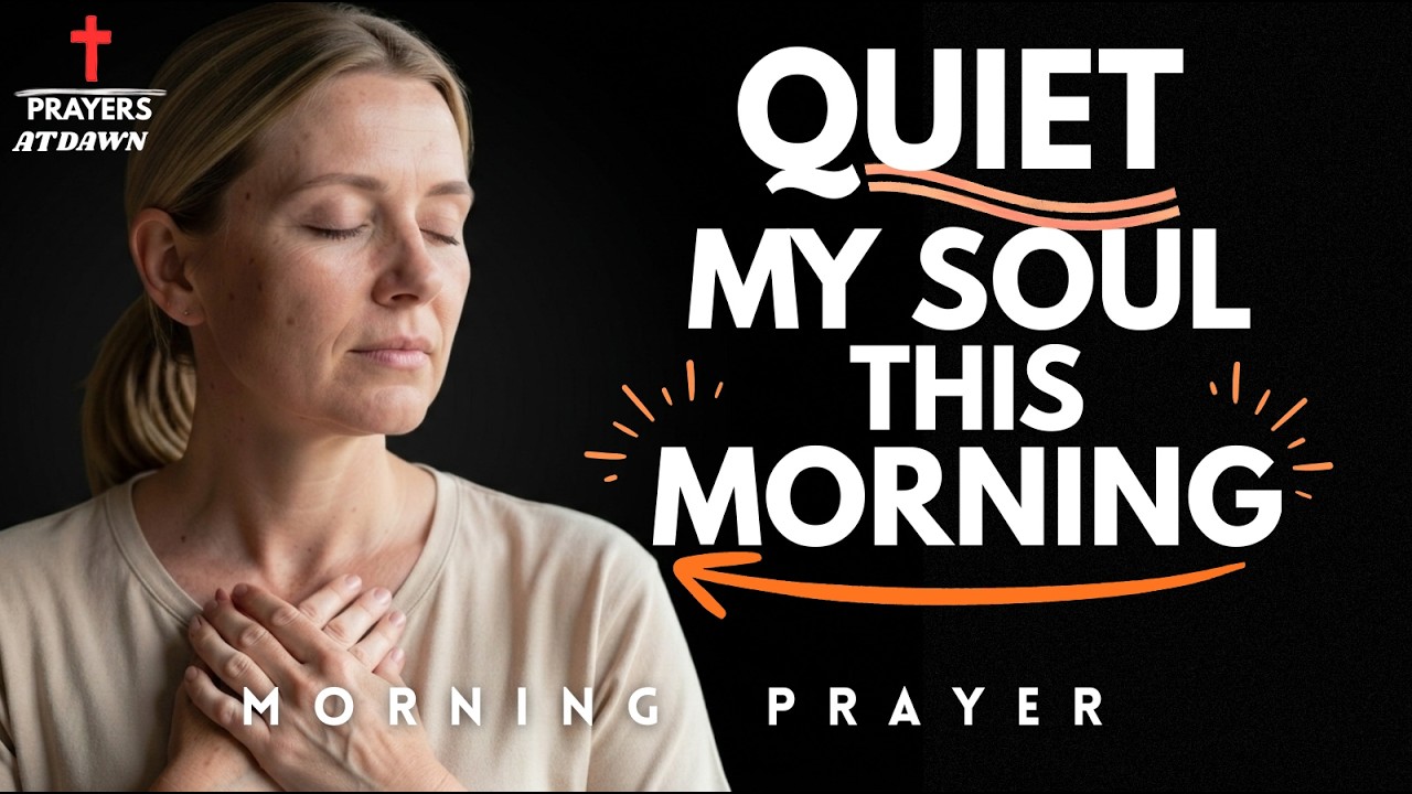 Lord, quiet my soul this morning | Morning Prayer