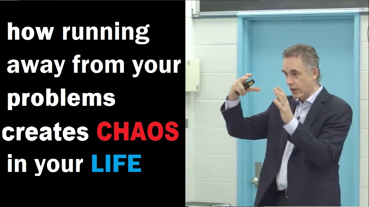 how running  away from your problems  creates chaos in your life - Jordan Peterson