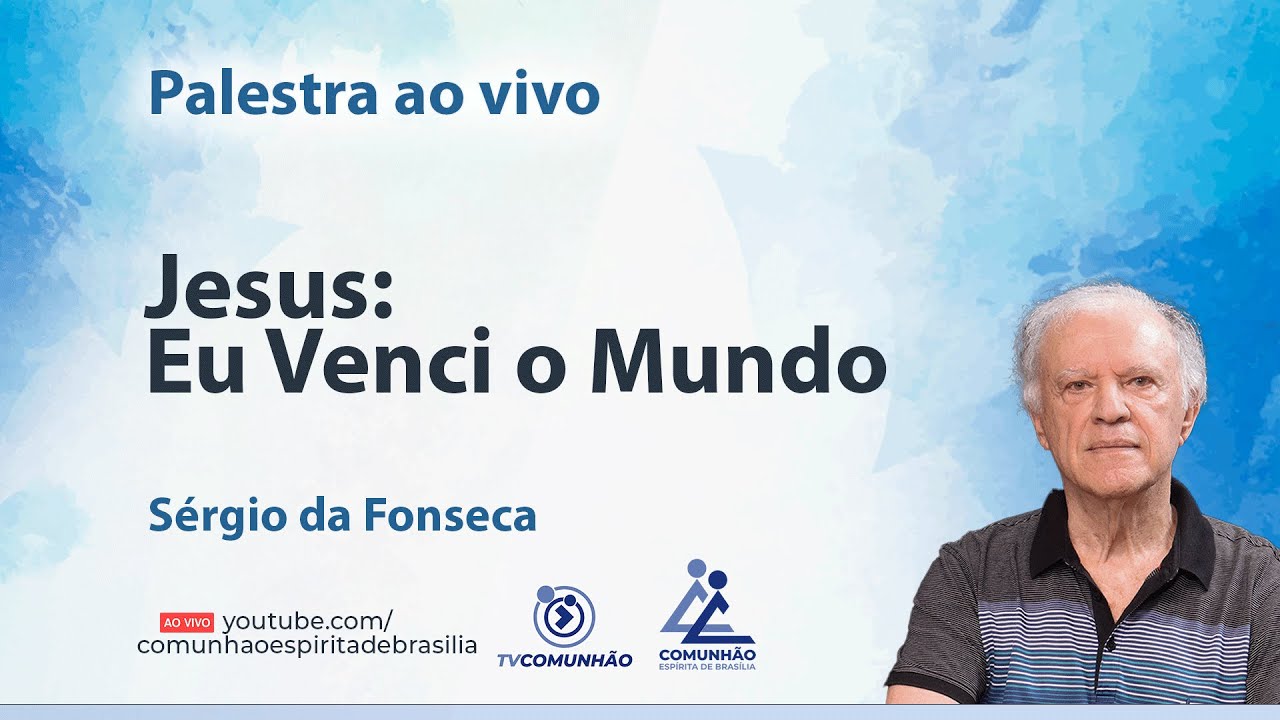 JESUS: EU VENCI O MUNDO - Sérgio da Fonseca [PALESTRA ESPÍRITA]