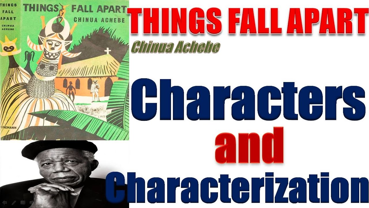 Things Fall Apart by Chinua Achebe   Characters and Characterization