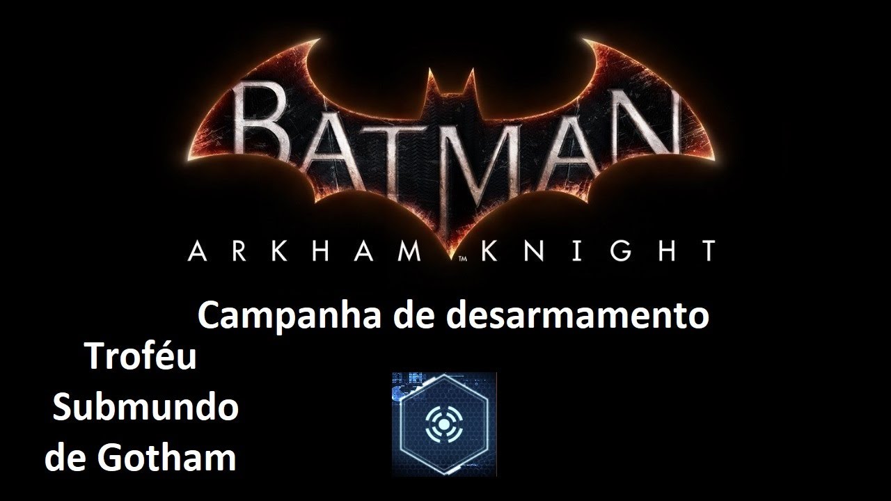 Batman: Arkham Knight - Campanha de desarmamento (Troféu Submundo de Gotham)