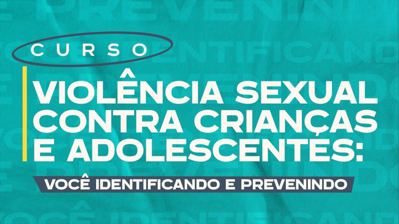 Curso Violência Sexual Contra Crianças e Adolescentes: Você Identificando e Prevenindo