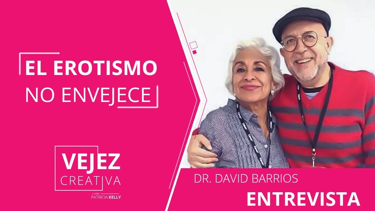 El erotismo no envejece con el Dr. David Barrios | Patricia Kelly