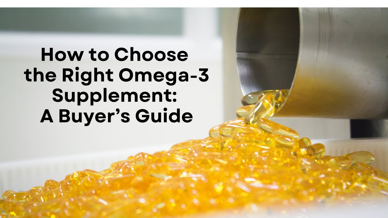 How to Choose the Right Omega-3 Supplement: A Buyer&rsquo;s Guide