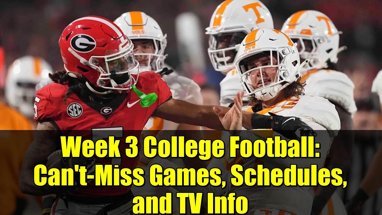 Week 3 College Football: Can't-Miss Games, Schedules, and TV Info