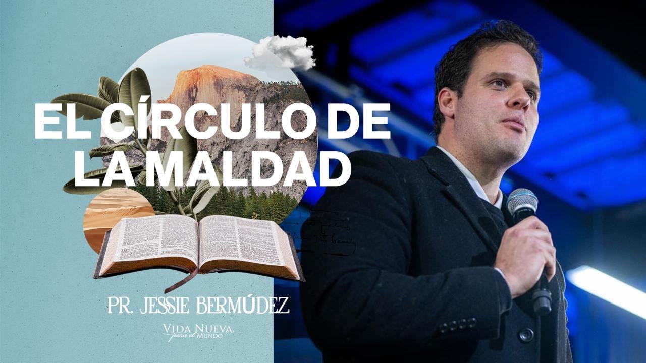 El circulo de maldad | Pr. Jessie Bermúdez | VNPEM Toluca