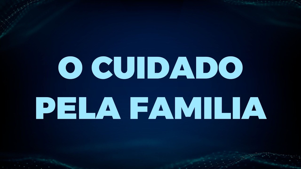 O CUIDADO PELA FAMILIA