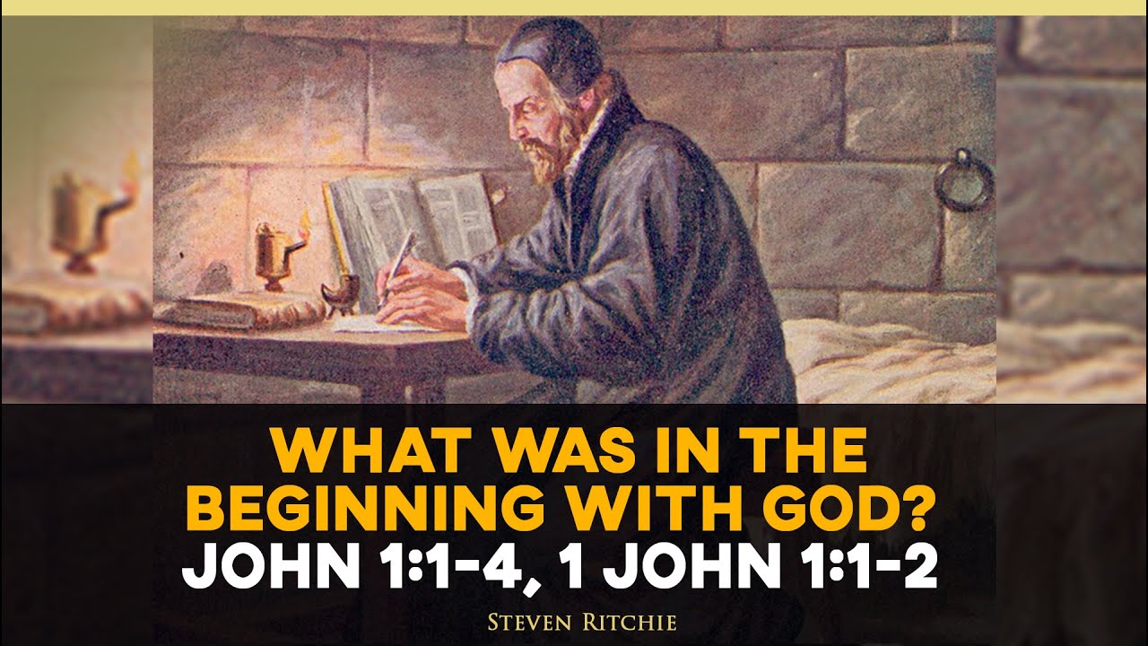 What Was In The Beginning With God? John 1:1-4, 1 John 1:1-2