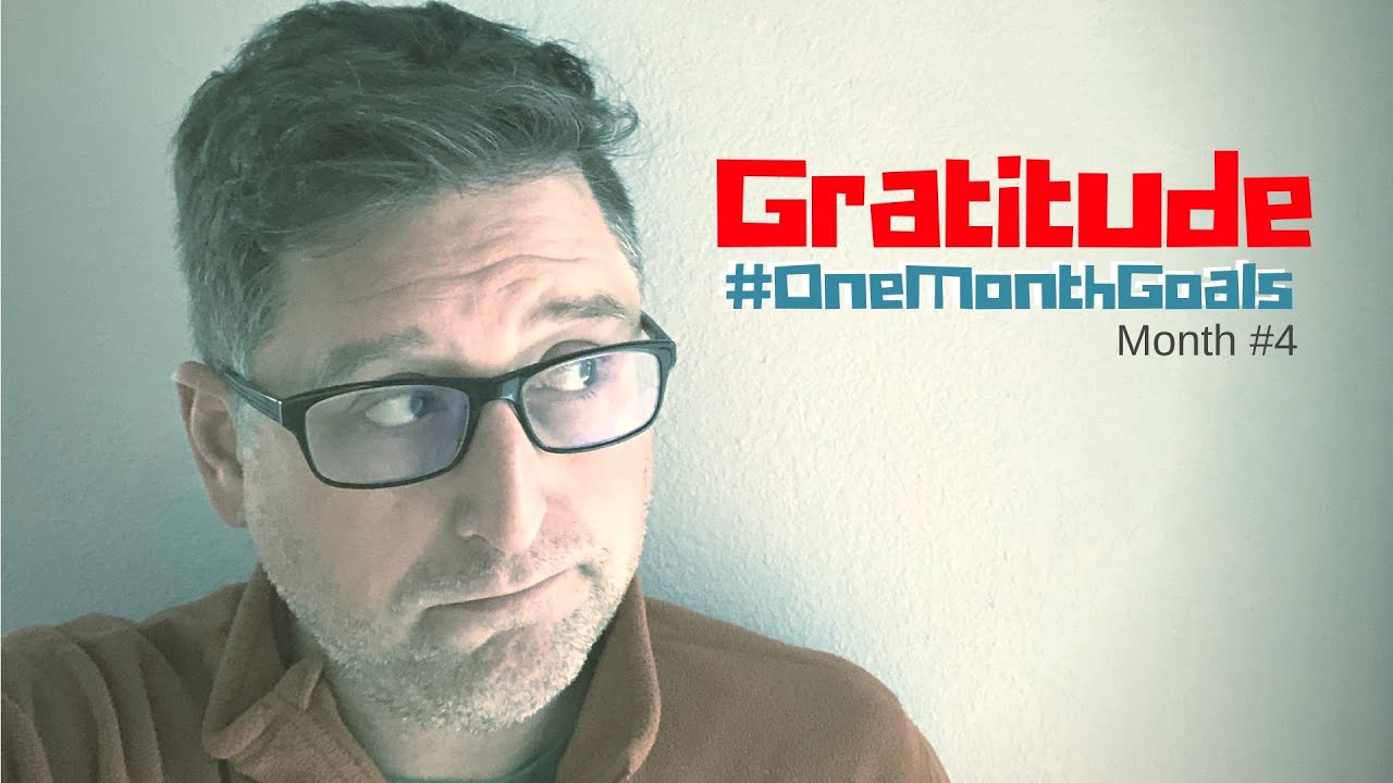 Gratitude - One Month Goal Recap of Month 4