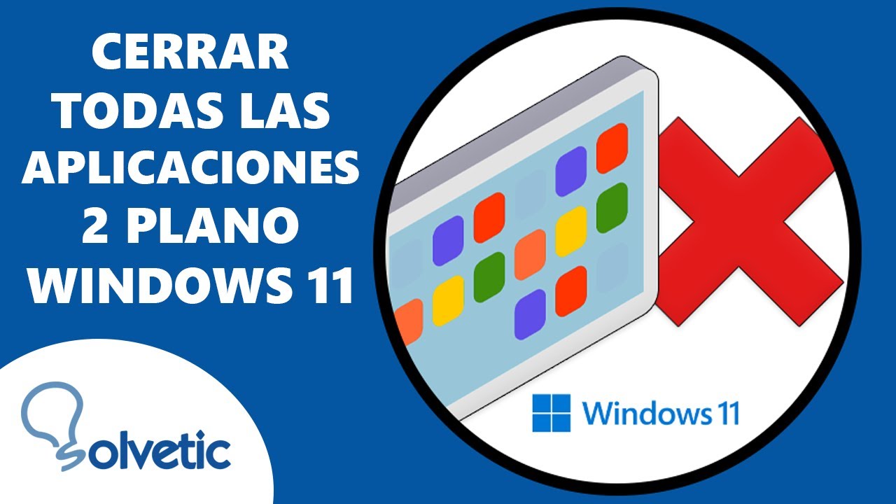 Cerrar Todas las Aplicaciones en Segundo Plano Windows 11 ❌