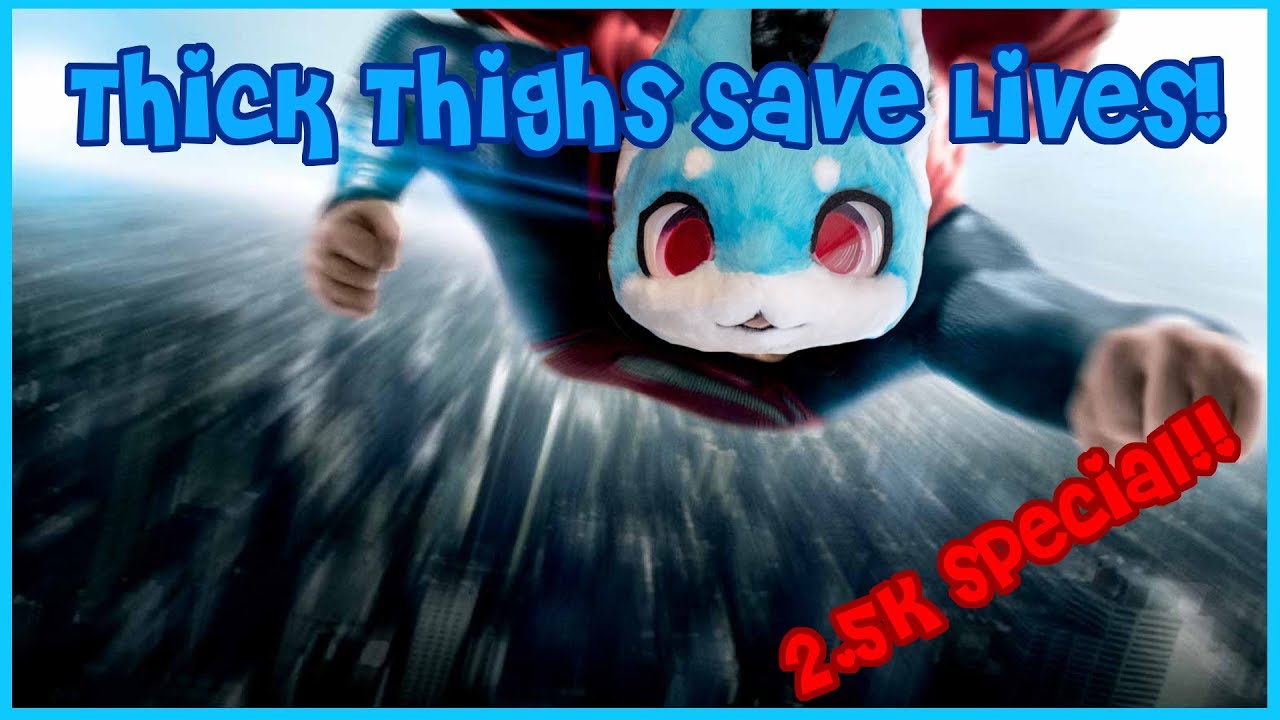 Thick Thighs Save Lives! (2.5K Special feat. 