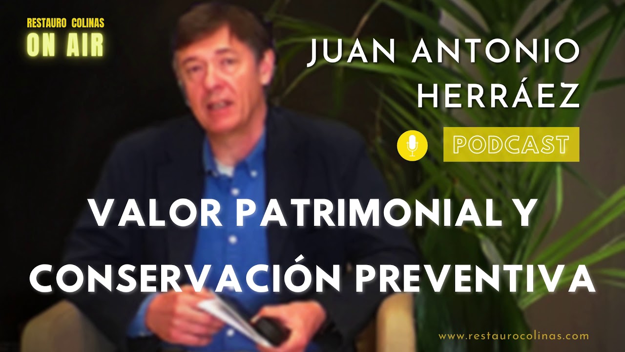 ►🎙️ Conservaci&oacute;n Preventiva y evaluaci&oacute;n del Patrimonio Cultural con Juan Antonio Herr&aacute;ez