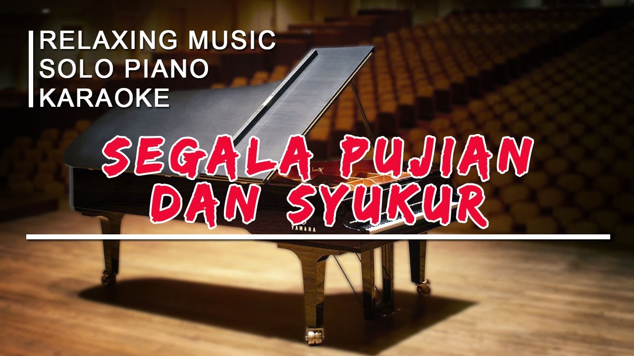 Segala Pujian dan Syukur | Relaxing Music | Solo Piano | Karaoke Rohani Kristen | Worship