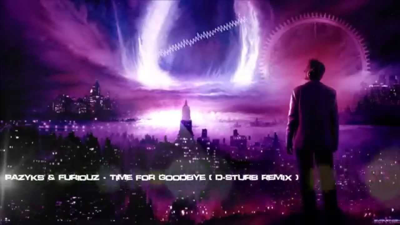 Pazyks & Furiouz - Time For Goodbye (D-Sturb Remix) [HQ Free]