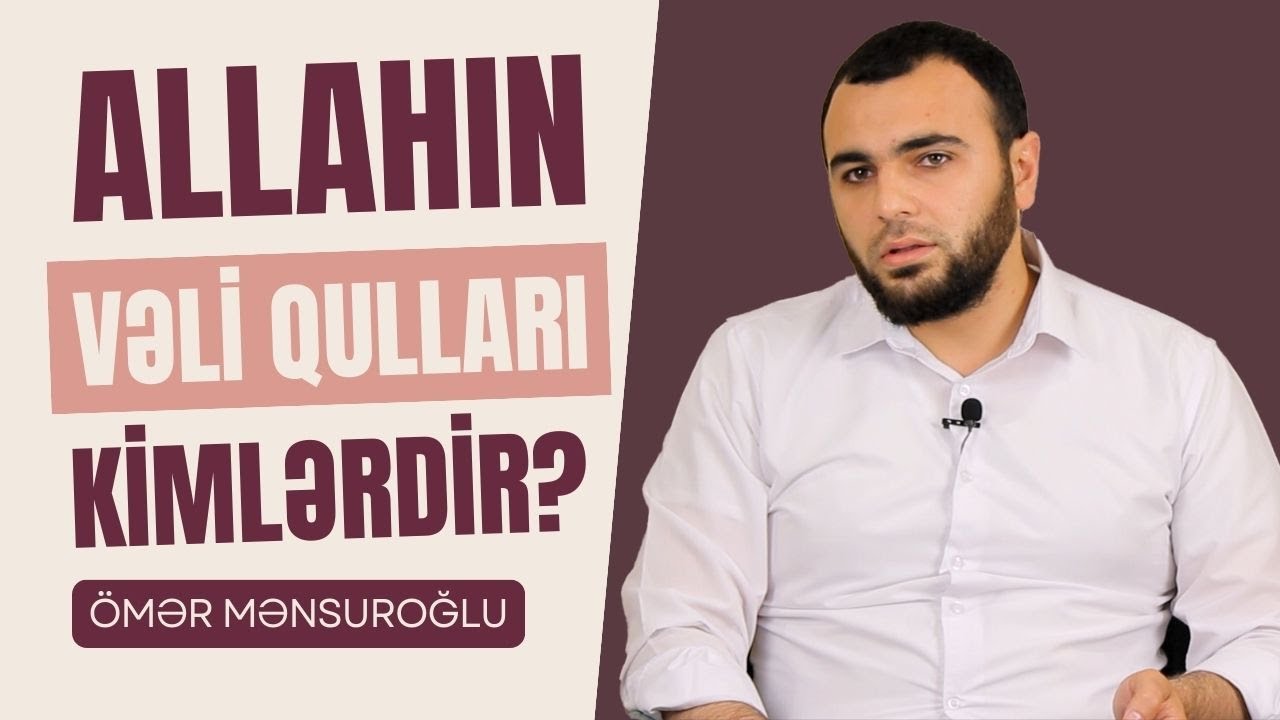 Allahın Vəli Qulları Kimlərdir? - Ömər Mənsuroğlu