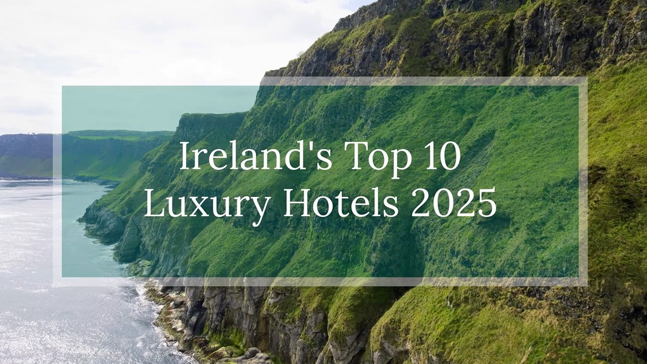 TOP 10 LUXURY HOTELS IN IRELAND 2025/2026