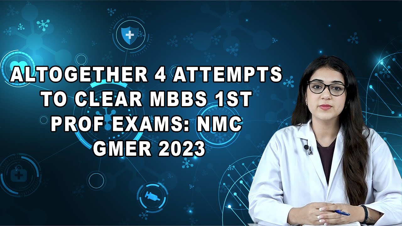 Всего 4 попытки сдать экзамены MBBS 1st Prof: NMC GMER 2023