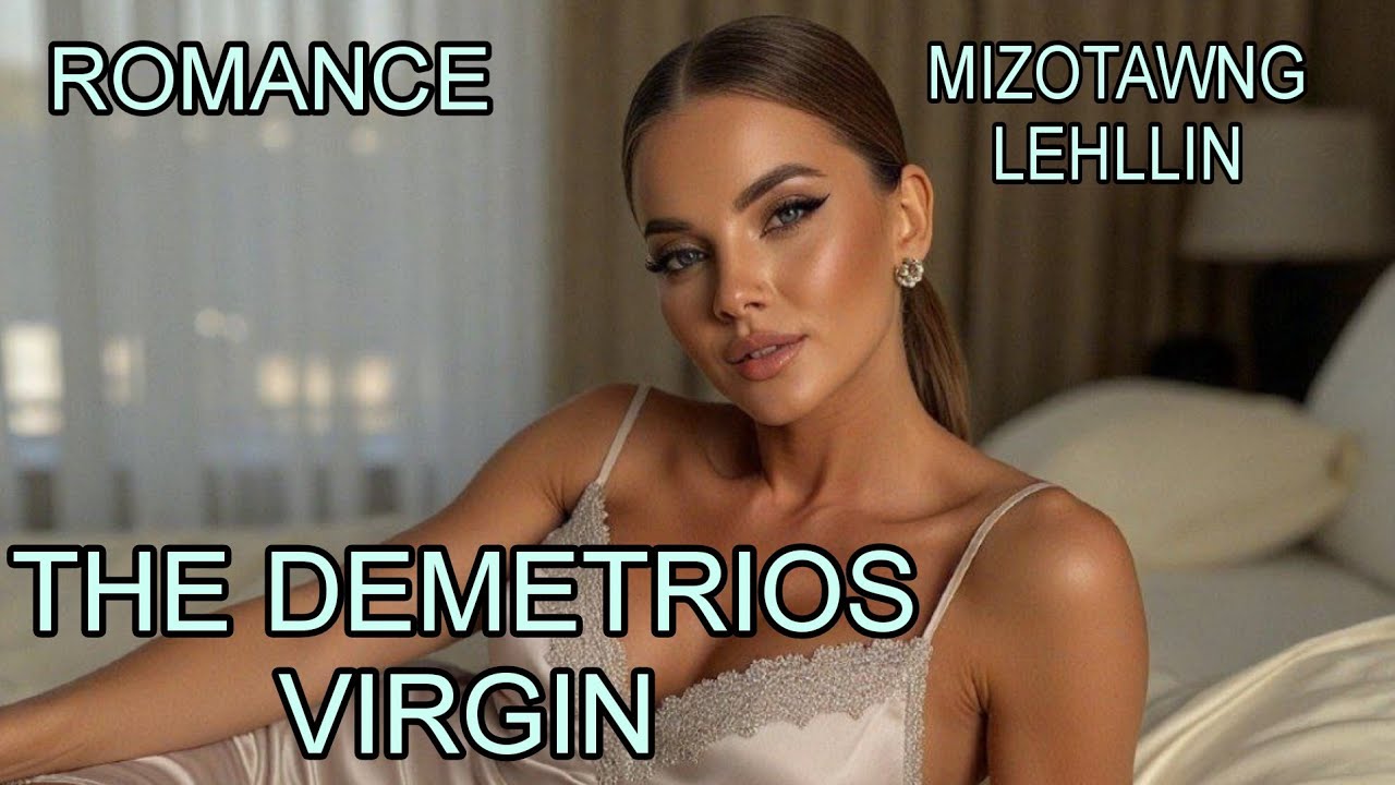 THE DEMETRIOS VIRGIN 1 MUZO TAWNG LEHLIN