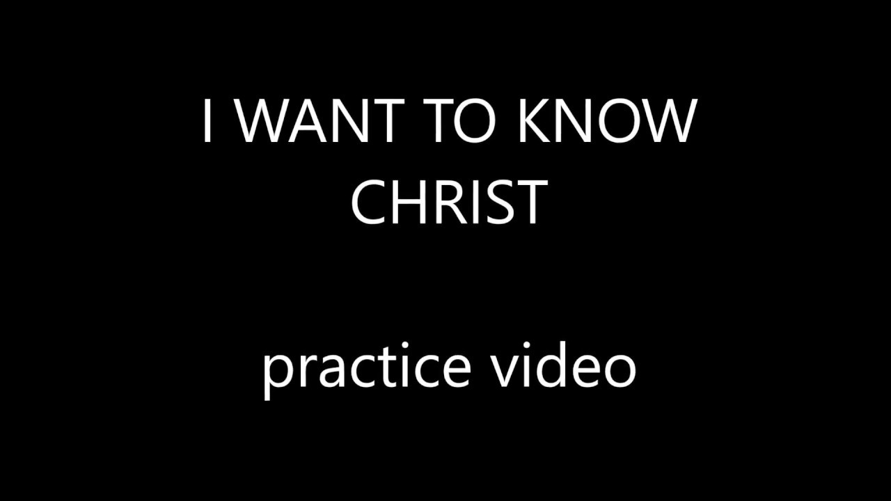 I Want To Know Christ - practice video