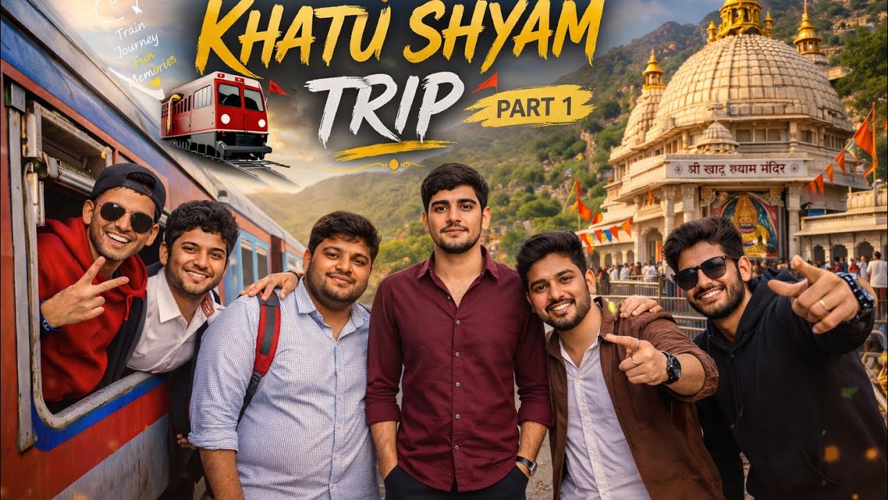 Khatu Shyam Trip Part 1 🚆 | 6 Boys Full Fun Journey 😎🔥