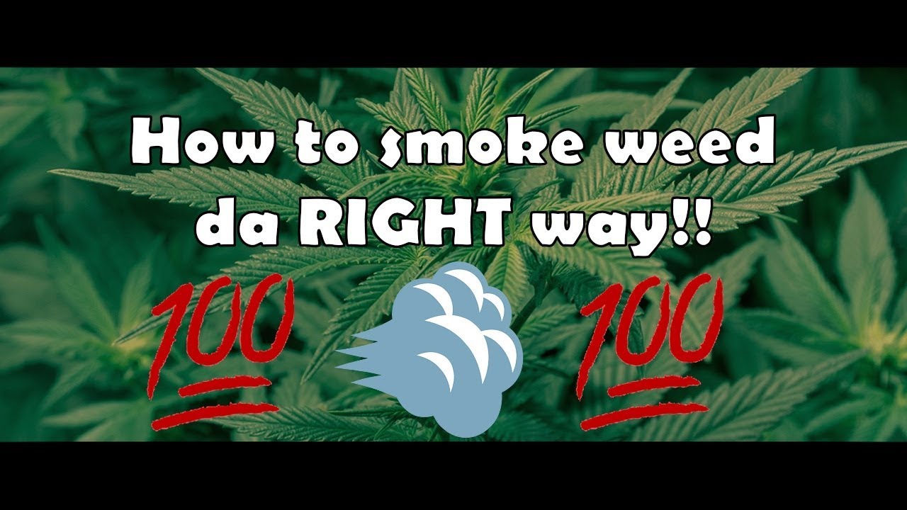 How To Smoke Weed Da Right Way