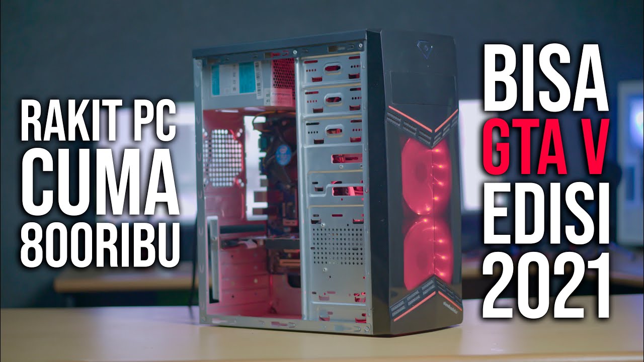 RAKIT PC KERE HORE CUMA 800 RIBU BISA GTA V EDISI 2021 + UDAH RGB DONG!!