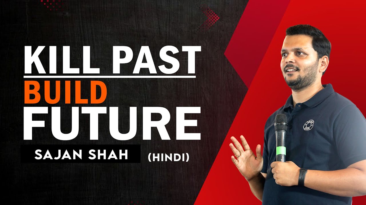 Kill Past Build Future - (Hindi Motivation) by Sajan Shah