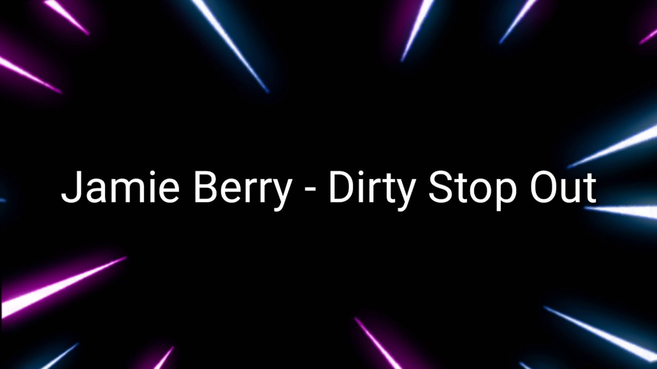 Jamie Berry - Dirty Stop Out