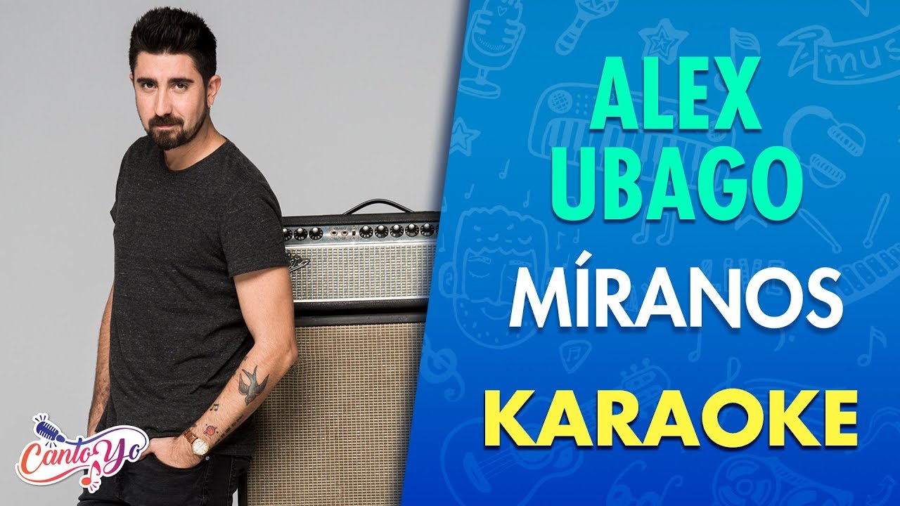 Alex Ubago - M&iacute;ranos (Karaoke) | CantoYo