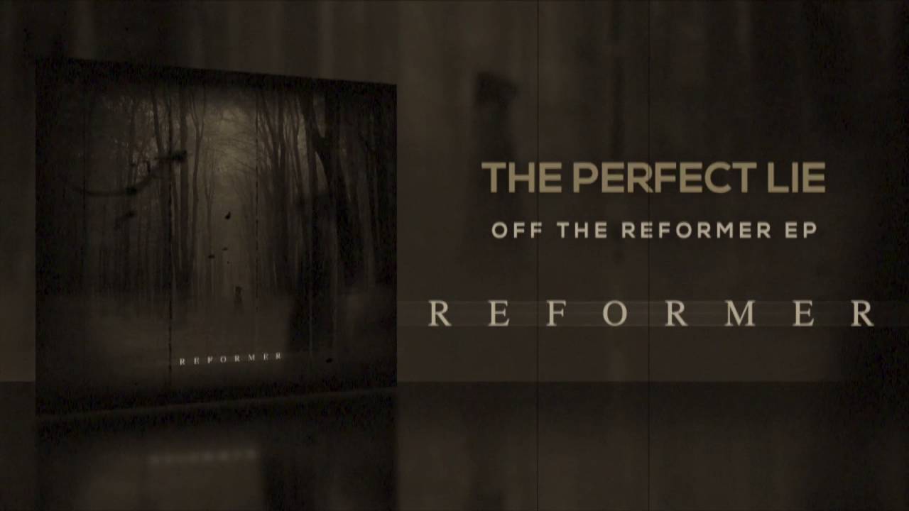 Reformer - The Perfect Lie