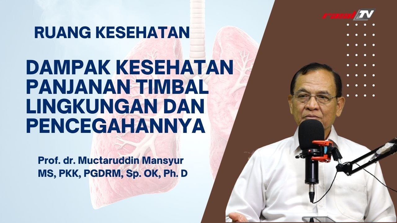 Dampak Kesehatan Panjanan Timbal || Prof. dr. Muctaruddin Mansyur MS, PKK, PGDRM, Sp. OK, Ph. D