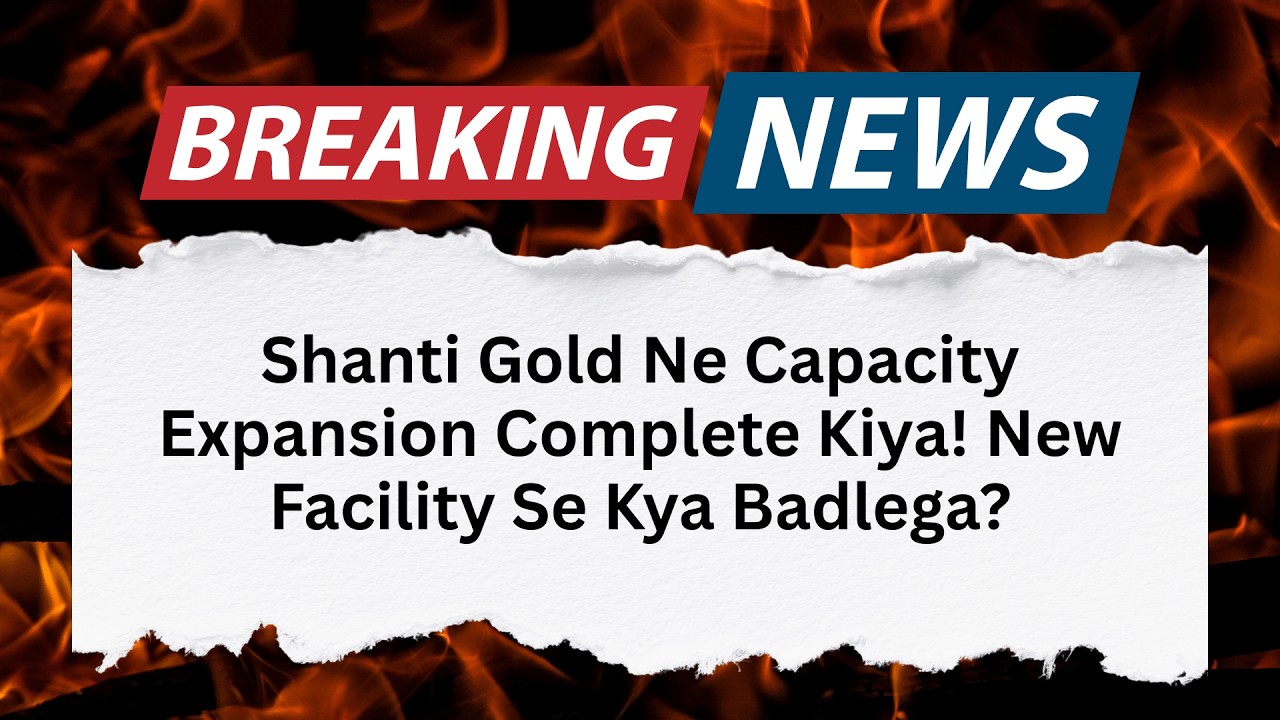 Shanti Gold Expands Manufacturing Capacity by 4,000 Kg! Can It Accelerate Revenue Growth?