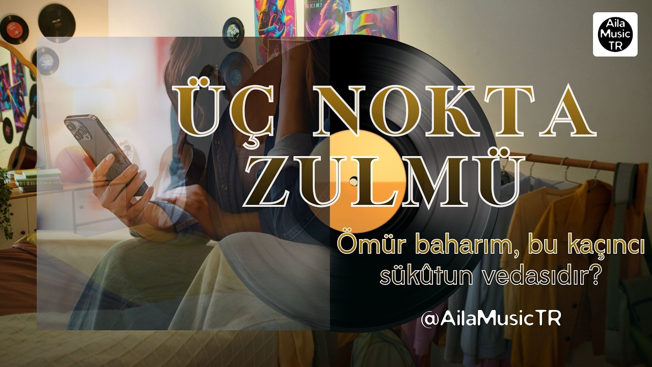 AilaMusicTR | ÜÇ NOKTA | Ömür baharım, bu kaçıncı sükûtun vedasıdır?