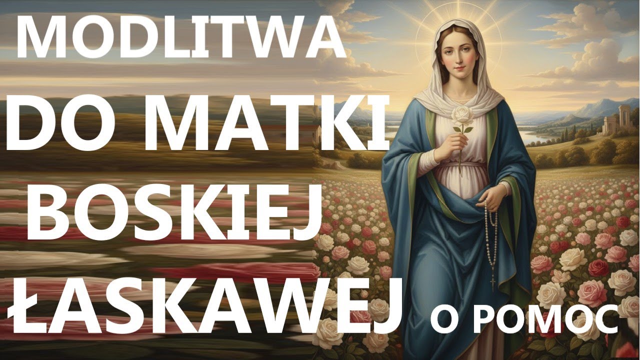 MODLITWA DO MATKI BOSKIEJ ŁASKAWEJ O POTRZEBNY CI DAR | Modlitwa o wielką pomoc Maryi