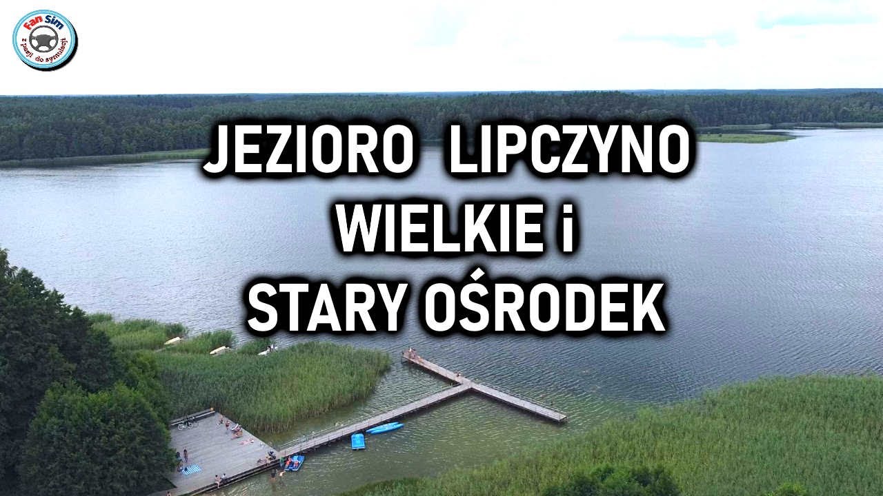 LIPCZYNEK i JEZIORO LIPCZYNO WIELKIE NAD STARYM OŚRODKIEM WYPOCZYNKOWYM - 2021
