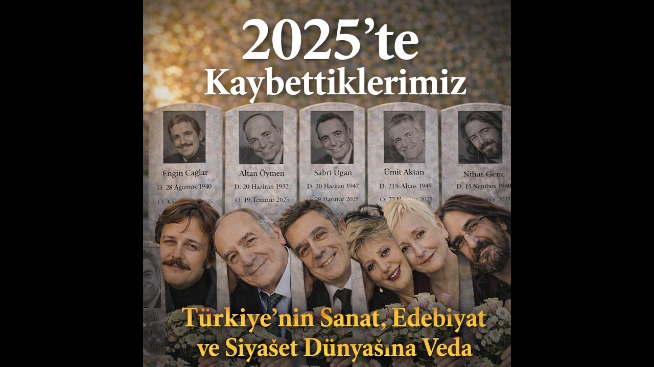 2025’te Kaybettiklerimiz | Türkiye’nin Sanat, Edebiyat ve Siyaset Dünyasına Veda