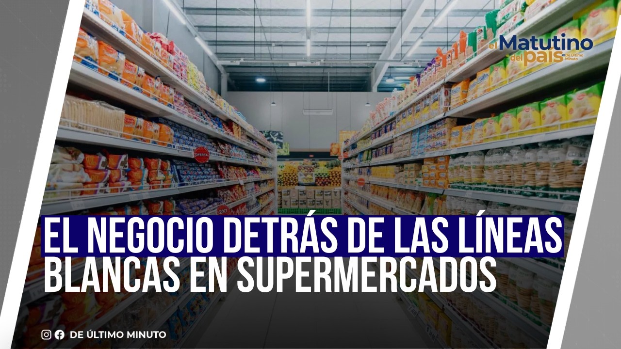 EL NEGOCIO DETRÁS DE LAS LÍNEAS BLANCAS EN SUPERMERCADOS I EL MATUTINO DEL PAÍS