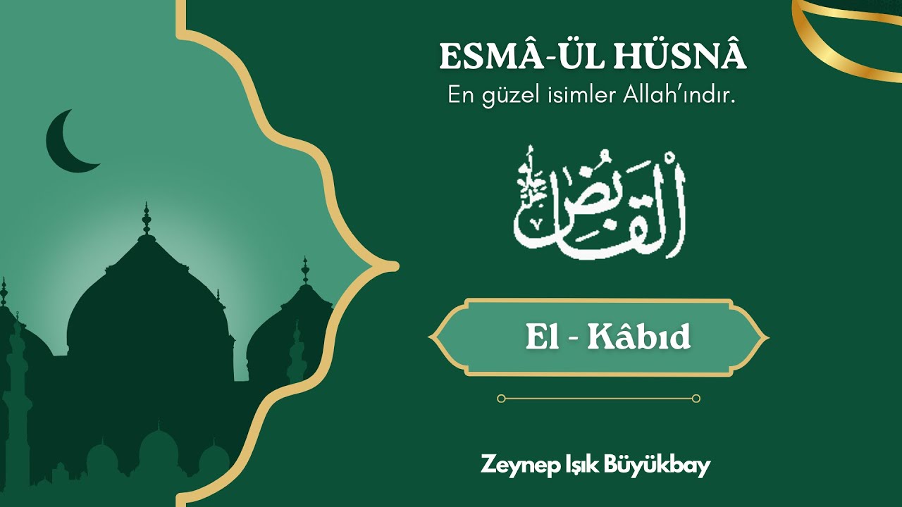ESMÂ'ÜL HÜSNÂ ile Karakter Gelişimi | EL - KÂBID | Zeynep Işık Büyükbay