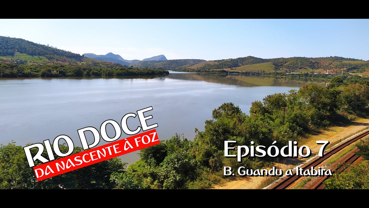 EP#7 - Rio Doce da nascente à foz
