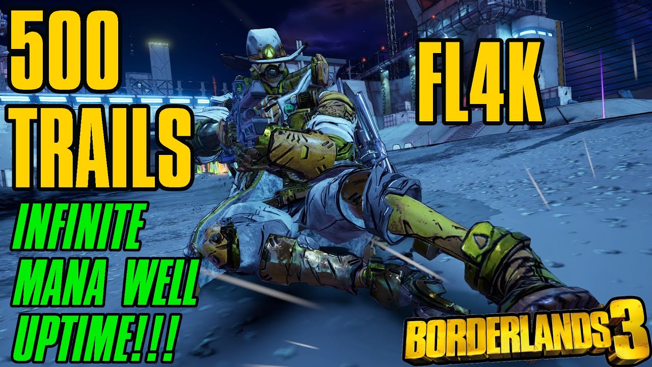 Borderlands 3 - 500 Trails Fl4k - Infinite Mana Well Uptime Build!!! All Content Boss Melter! M10/11