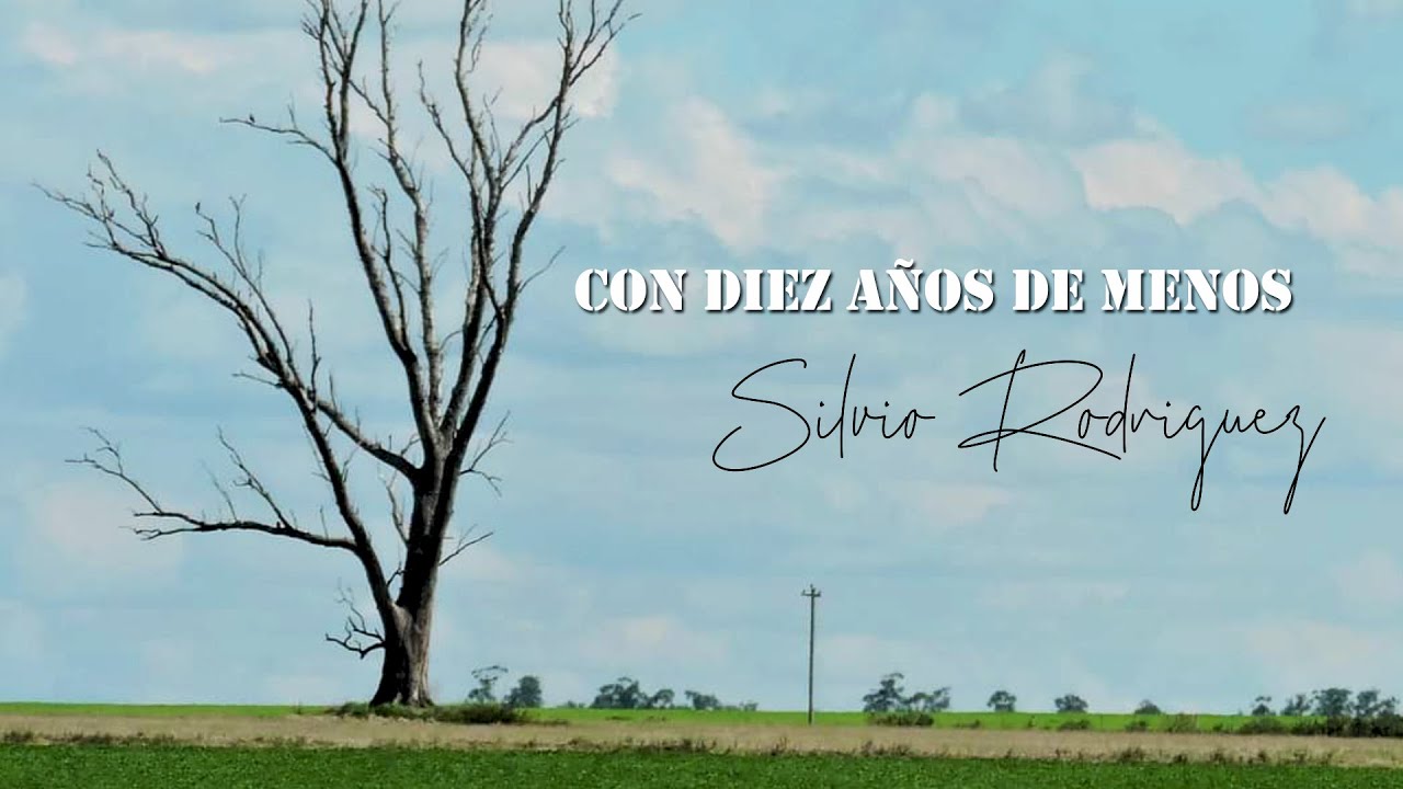 CON 10 AÑOS DE MENOS -  SILVIO RODRÍGUEZ