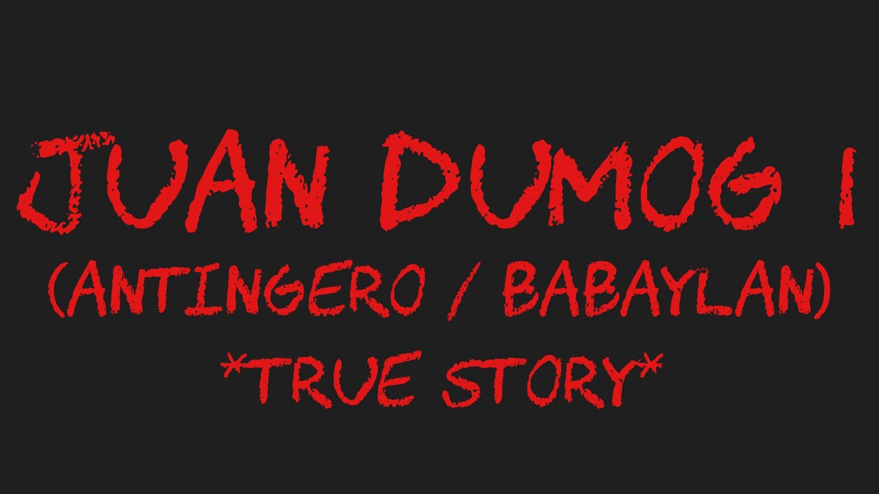 JUAN DUMOG I (Antingero / Babaylan) *True Story*