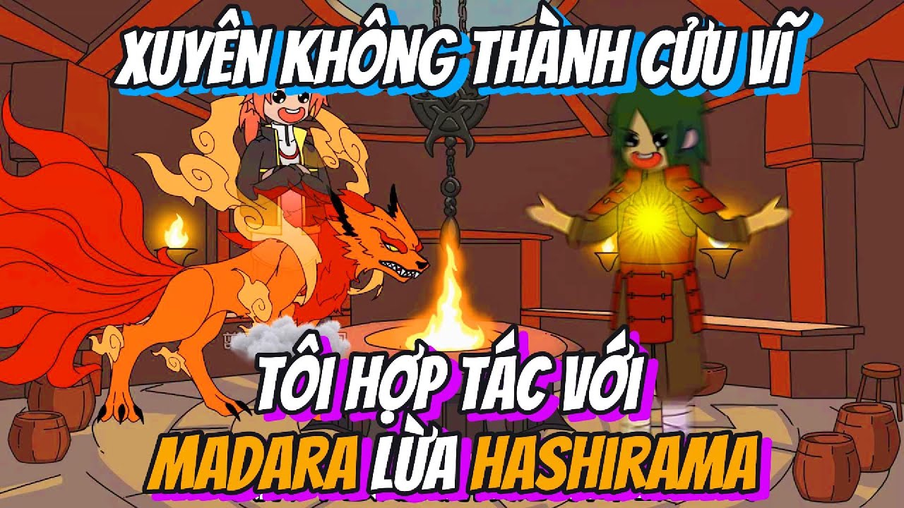 Xuyên Không Thành Cửu Vĩ Tôi Hợp Tác Với Madara Lừa Hashirama | BB VietSub
