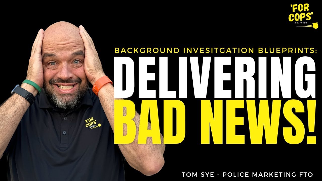 Background Investigation Blueprints: Delivering Bad News to a Police Officer Applicant!