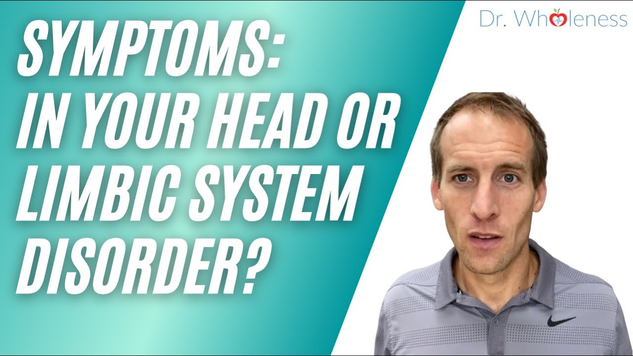 Symptoms: In Your Head or Limbic System Disorder?